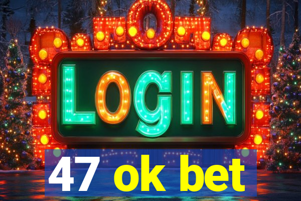 47 ok bet
